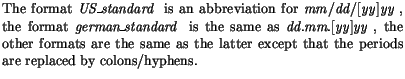 $\textstyle \parbox{\createtextwidth}{\sloppy The format \mbox{$\mathit{US\hspac...
...same as the latter except that the periods are replaced
by colons/hyphens.
}$