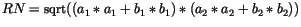 $RN = \mbox{\small sqrt}((a_1*a_1+b_1*b_1)*(a_2*a_2+b_2*b_2))$