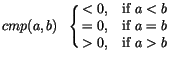 $cmp(a,b)\ \ \cases{< 0, &if $a < b$\cr
= 0, &if $a = b$\cr
> 0, &if $a > b$\cr}$