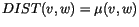 $DIST(v,w) = \mu(v,w)$