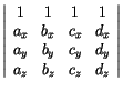 $ \left\vert\begin{array}{cccc} 1 & 1 & 1 & 1\\
a_x & b_x & c_x & d_x\\
a_y & b_y & c_y & d_y\\
a_z & b_z & c_z & d_z
\end{array} \right\vert$