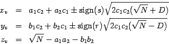 \begin{eqnarray*}
x_v & = & a_1 c_2 +a_2 c_1 \pm\mbox{sign}(s)\sqrt{2 c_1 c_2 (...
...2 (\sqrt{N} - D)}
\\
z_v & = & \sqrt{N} - a_1 a_2 - b_1 b_2
\end{eqnarray*}