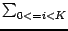 $ \sum_{{0 <= i < K}}^{}$