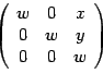 $ \left( \begin{array}{ccc}
w & 0 & x \\
0 & w & y \\
0 & 0 & w
\end{array} \right) $