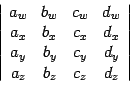 $ \left\vert\begin{array}{cccc} a_w & b_w & c_w &d_w\\
a_x & b_x & c_x &d_x\\
a_y & b_y & c_y &d_y\\
a_z & b_z & c_z &d_z
\end{array} \right\vert$