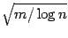 $ \sqrt{{m/\log n}}$